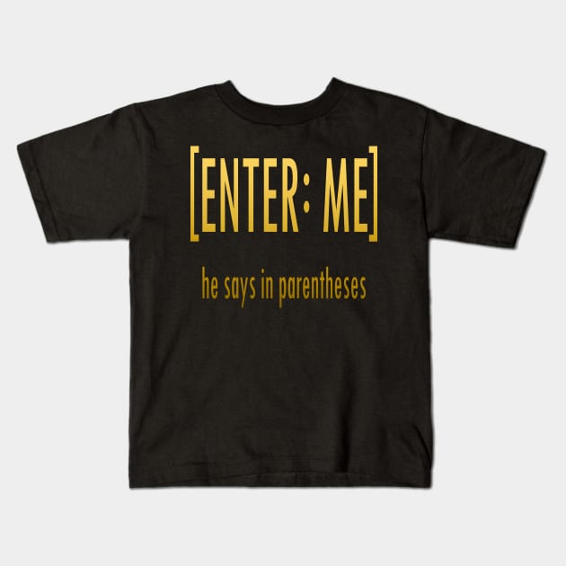 Hamilton [ENTER: ME] he says in parentheses Kids T-Shirt by IORS